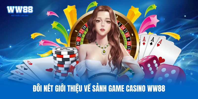 Đôi nét giới thiệu về sảnh game casino WW88