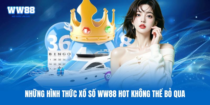 Những hình thức xổ số WW88 hot không thể bỏ qua