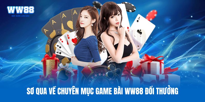 Sơ qua về chuyên mục game bài WW88 đổi thưởng