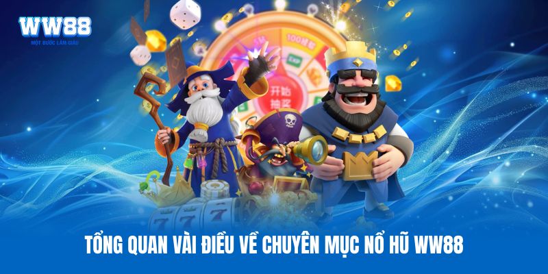 Tổng quan vài điều về chuyên mục nổ hũ WW88