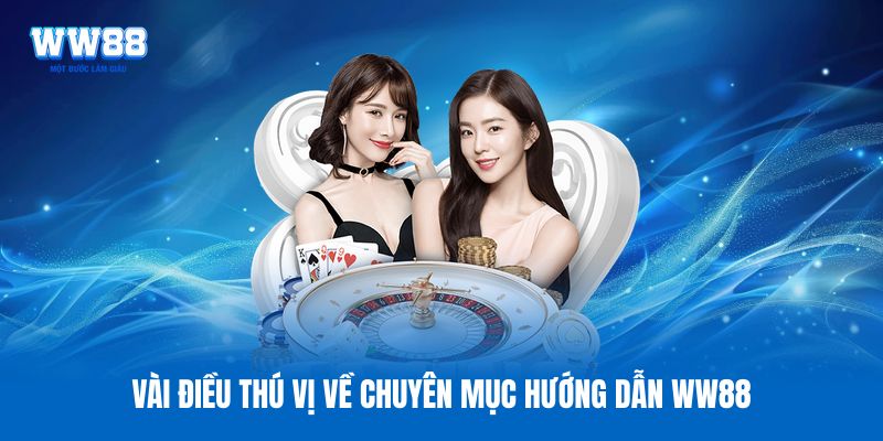Vài điều thú vị về chuyên mục hướng dẫn WW88