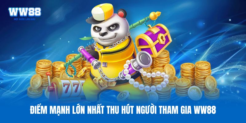 Điểm mạnh lớn nhất thu hút người tham gia WW88