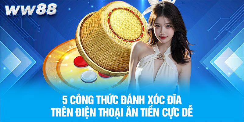 Công thức đánh xóc đĩa trên điện thoại