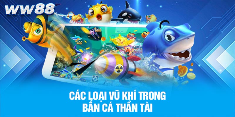Các vũ khí trong bắn cá thần tài