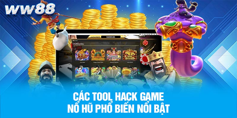 Các tool hack game nổ hũ phổ biến nổi bật