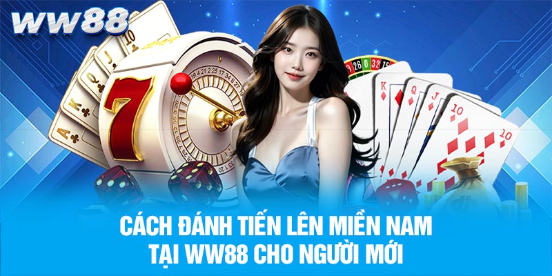 Cách đánh Tiến Lên Miền Nam tại WW88 cho người mới