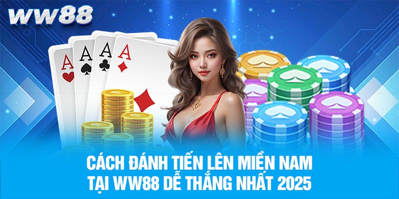 Cách đánh Tiến Lên Miền Nam
