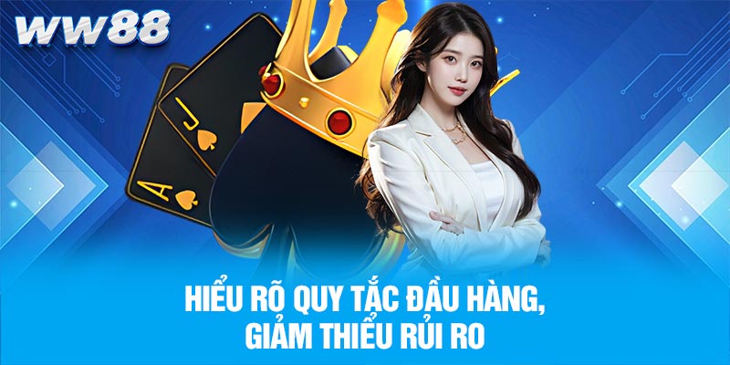 Hiểu rõ quy tắc đầu hàng, giảm thiểu rủi ro