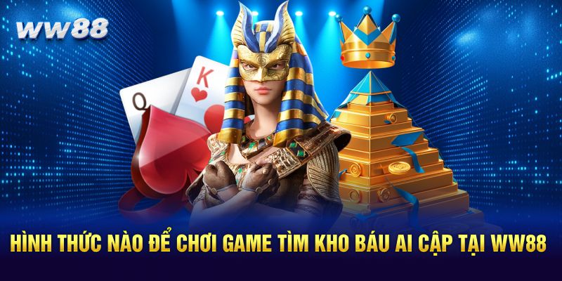 Hình thức nào để chơi game tìm kho báu Ai Cập tại WW88
