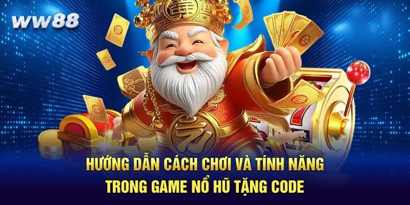Hướng dẫn cách chơi và tính năng trong game nổ hũ tặng code