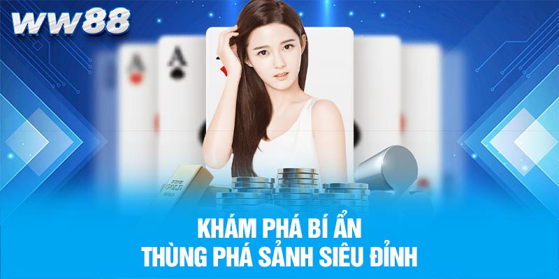 Khám phá bí ẩn thùng phá sảnh siêu đỉnh