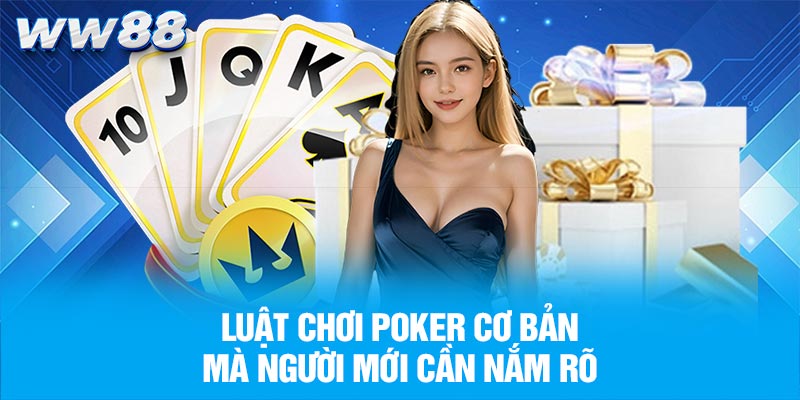 Luật chơi poker cơ bản mà người mới cần nắm rõ