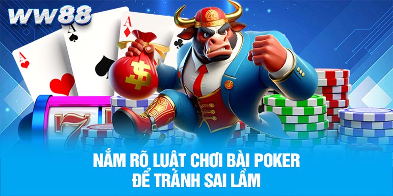 Nắm rõ luật chơi bài poker để tránh sai lầm