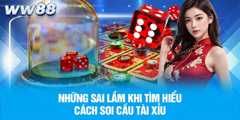 Những sai lầm khi tìm hiểu cách soi cầu tài xỉu
