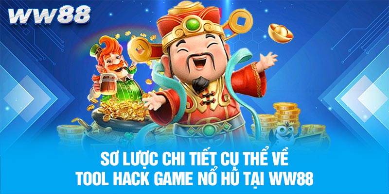Sơ lược chi tiết cụ thể về tool hack game nổ hũ tại WW88