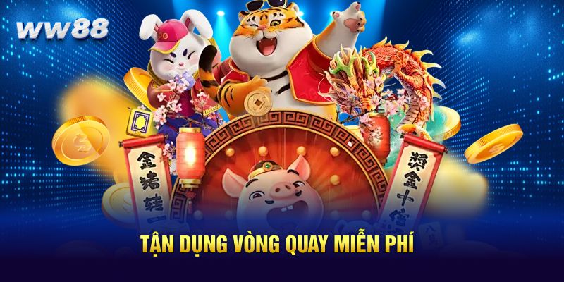Tận dụng vòng quay miễn phí