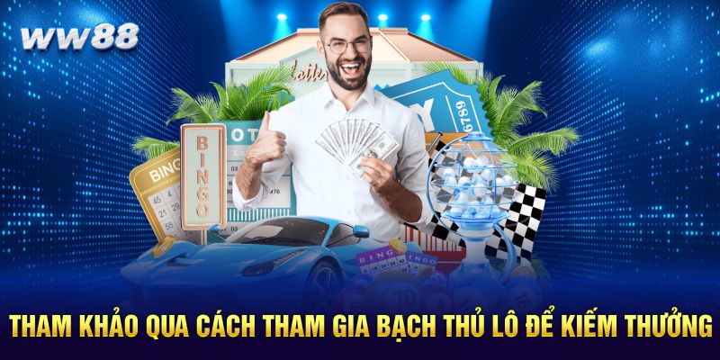 Tham khảo qua cách tham gia bạch thủ để kiếm thưởng