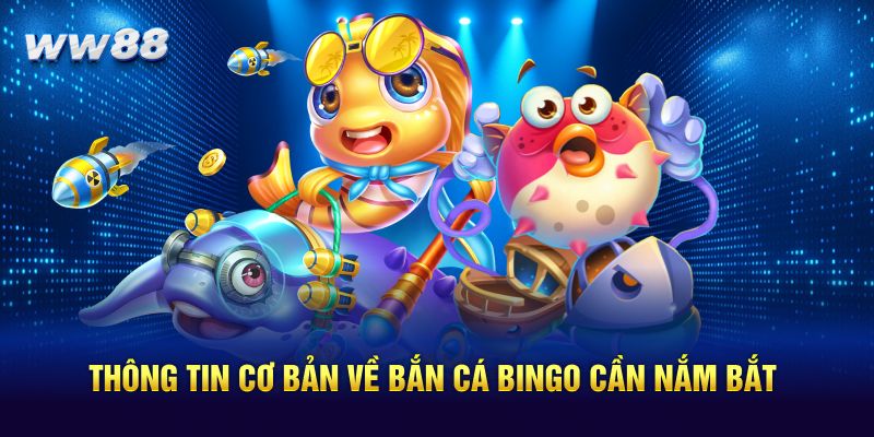 Thông tin cơ bản về bắn cá Bingo cần nắm bắt