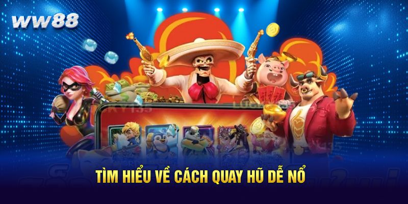 Tìm hiểu về cách quay hũ dễ nổ