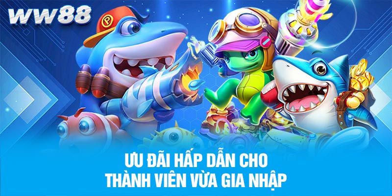 Ưu đãi hấp dẫn cho thành viên vừa gia nhập