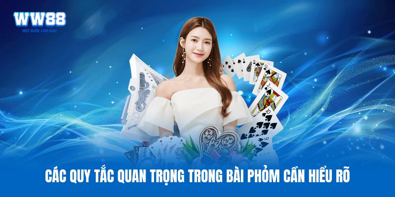 Các quy tắc quan trọng trong bài Phỏm cần hiểu rõ Các quy tắc quan trọng trong bài Phỏm cần hiểu rõ