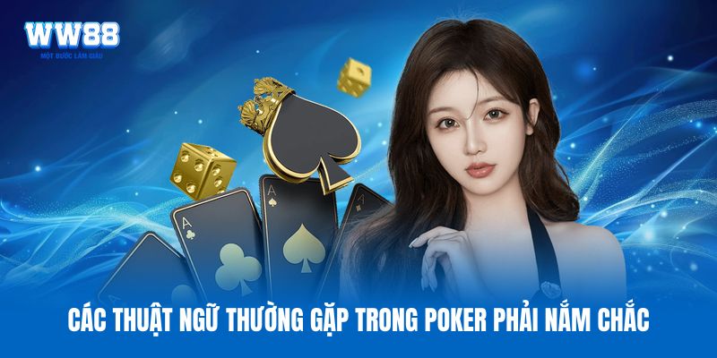 Các thuật ngữ thường gặp trong Poker phải nắm chắc Các thuật ngữ thường gặp trong Poker phải nắm chắc