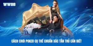 Cách Chơi Poker - Bí Mật Giúp Cao Thủ Liên Tục Thắng Lớn