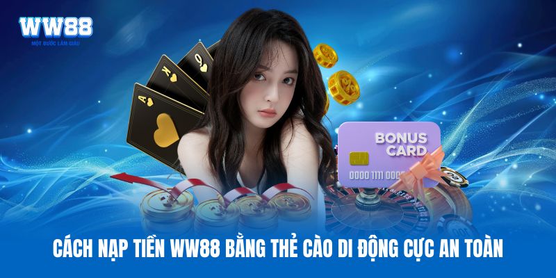Cách nạp tiền WW88 bằng thẻ cào di động cực an toàn Cách nạp tiền WW88 bằng thẻ cào di động cực an toàn