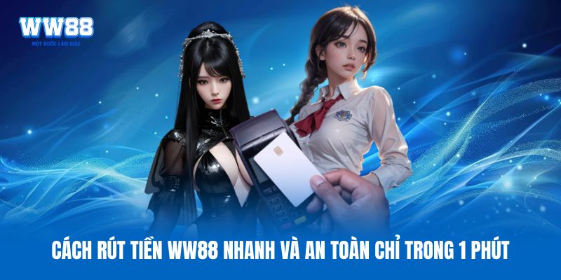 Cách rút tiền WW88 nhanh và an toàn chỉ trong 1 phút Cách rút tiền WW88 nhanh và an toàn chỉ trong 1 phút