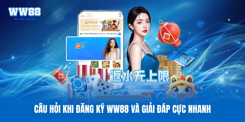 Câu hỏi khi đăng ký WW88 và giải đáp cực nhanh Câu hỏi khi đăng ký WW88 và giải đáp cực nhanh