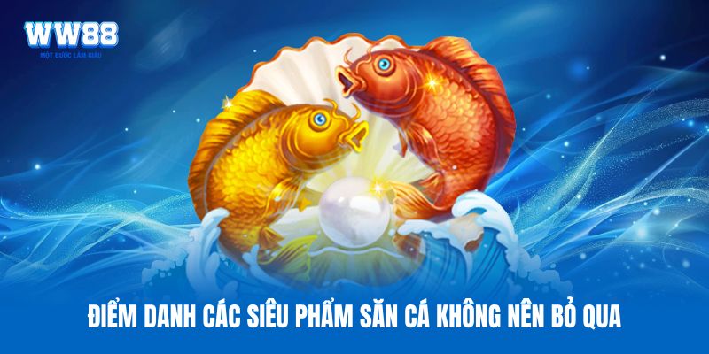 Điểm danh các siêu phẩm săn cá không nên bỏ qua