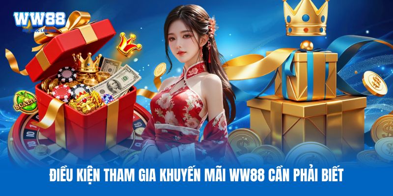 Điều kiện tham gia khuyến mãi WW88 cần phải biết Điều kiện tham gia khuyến mãi WW88 cần phải biết
