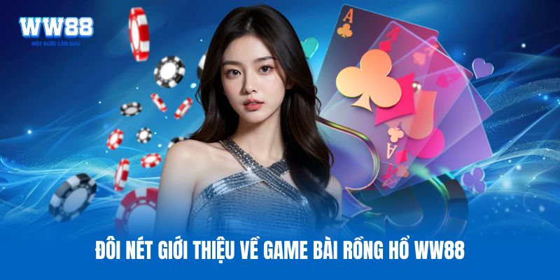 Đôi nét giới thiệu về game bài Rồng Hổ WW88