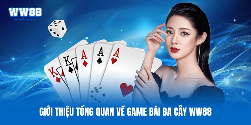 Giới thiệu tổng quan về game bài ba cây WW88