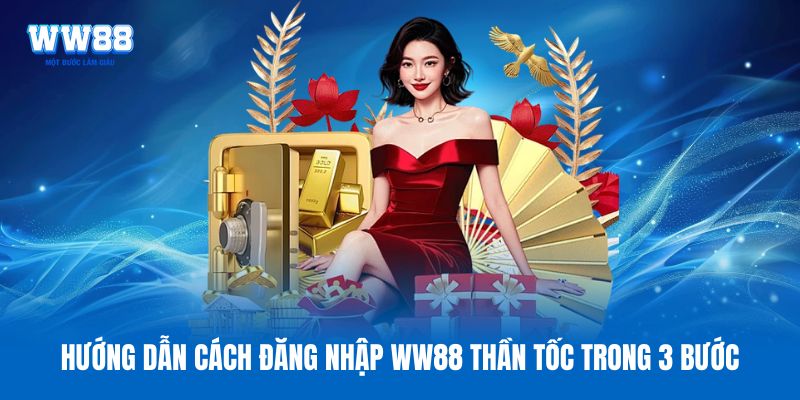 Hướng dẫn cách đăng nhập WW88 thần tốc trong 3 bước