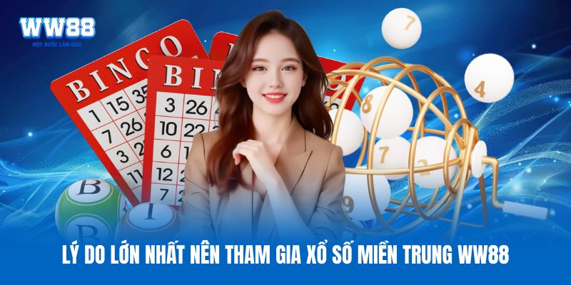Lý do lớn nhất nên tham gia xổ số miền Trung WW88