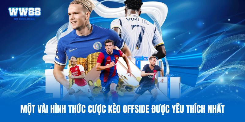 Một vài hình thức cược kèo Offside được yêu thích nhất