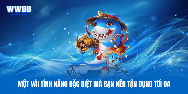 Một vài tính năng đặc biệt mà bạn nên tận dụng tối đa