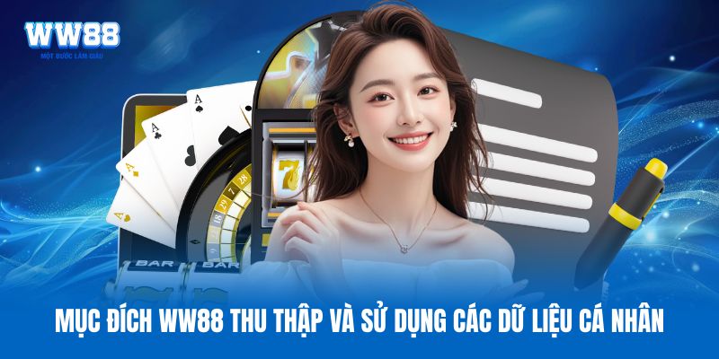 Mục đích WW88 thu thập và sử dụng các dữ liệu cá nhân