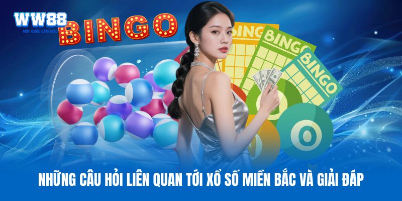 Những câu hỏi liên quan tới xổ số miền Bắc và giải đáp