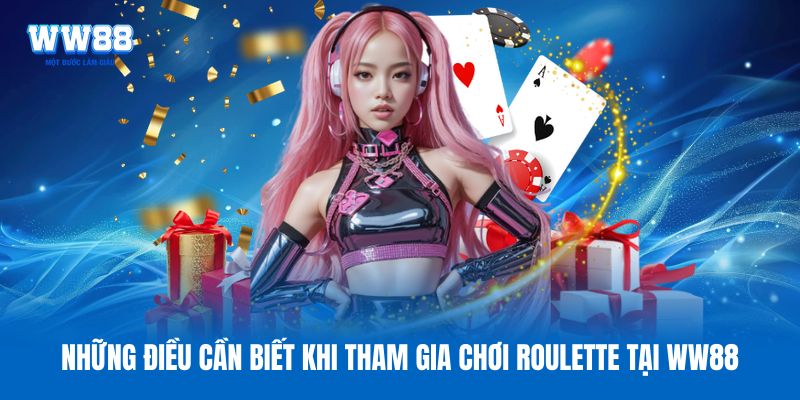 Những điều cần biết khi tham gia chơi Roulette tại WW88