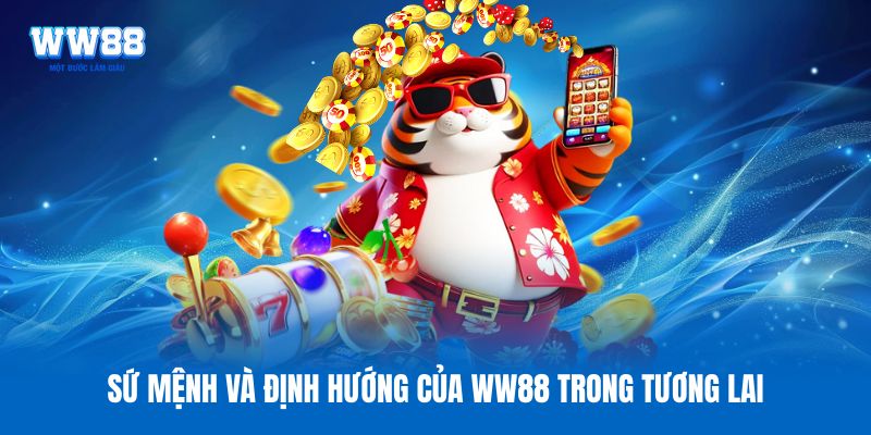 Sứ mệnh và định hướng của WW88 trong tương lai Sứ mệnh và định hướng của WW88 trong tương lai