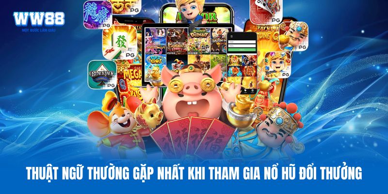 Thuật ngữ thường gặp nhất khi tham gia nổ hũ đổi thưởng Thuật ngữ thường gặp nhất khi tham gia nổ hũ đổi thưởng