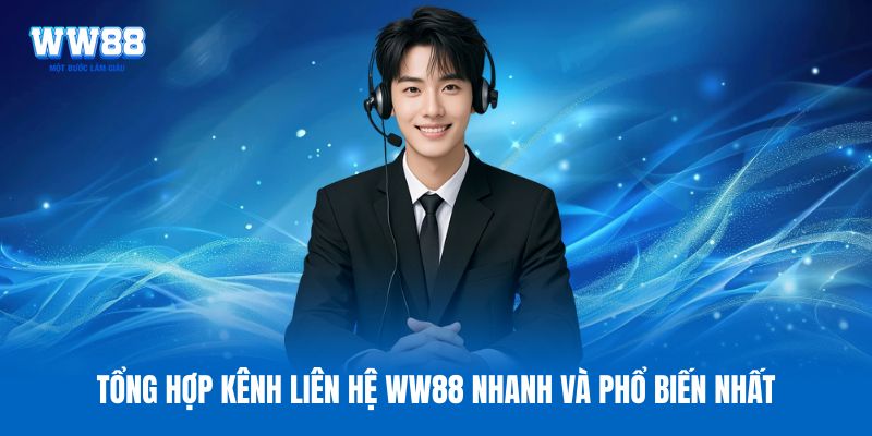 Tổng hợp kênh liên hệ WW88 nhanh và phổ biến nhất