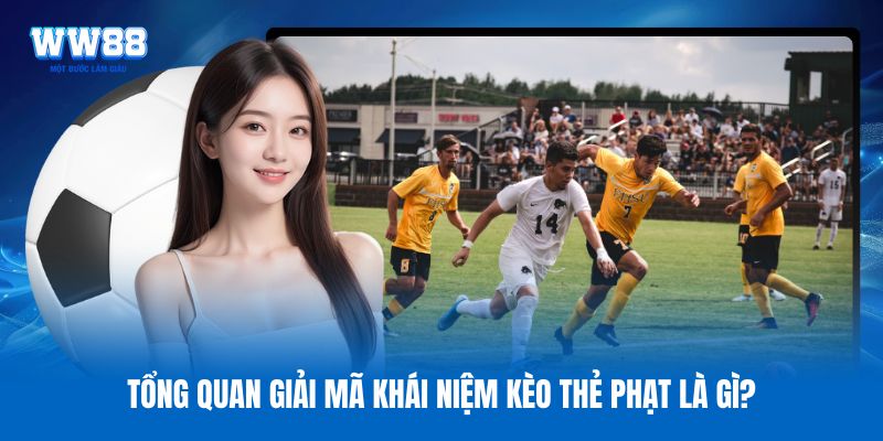 Tổng quan giải mã khái niệm kèo thẻ phạt là gì? Tổng quan giải mã khái niệm kèo thẻ phạt là gì?