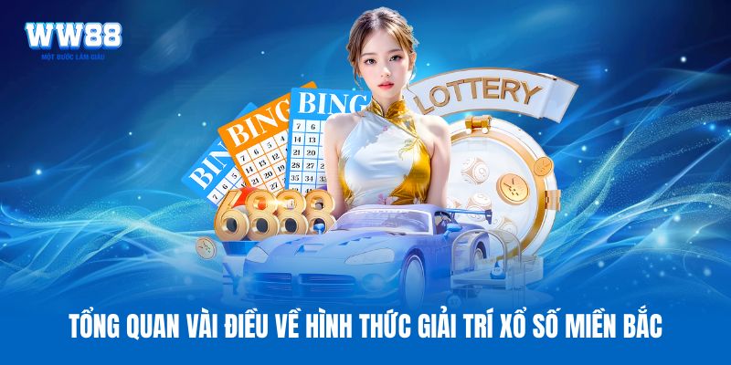 Tổng quan vài điều về hình thức giải trí xổ số miền Bắc
