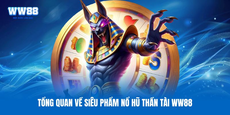 Tổng quan về siêu phẩm nổ hũ Thần Tài WW88 Tổng quan về siêu phẩm nổ hũ Thần Tài WW88