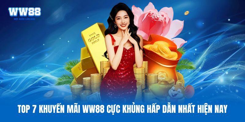 Top 7 khuyến mãi WW88 cực khủng hấp dẫn nhất hiện nay Top 7 khuyến mãi WW88 cực khủng hấp dẫn nhất hiện nay